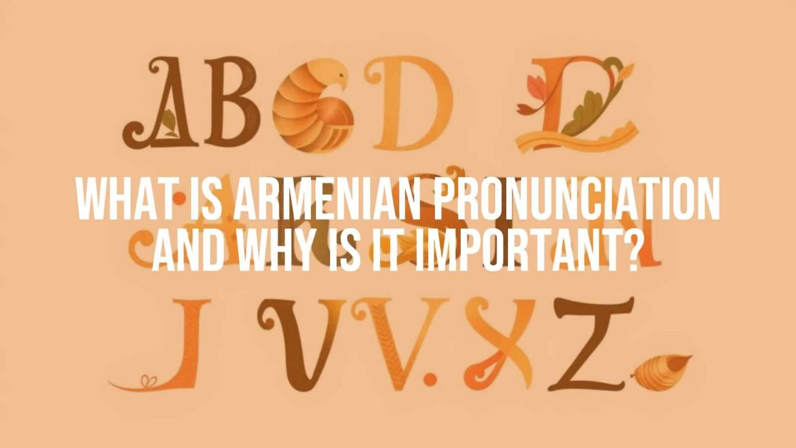 Armenian alphabet letters with pronunciation symbols, elegant and cultural, warm tones, illustrative.